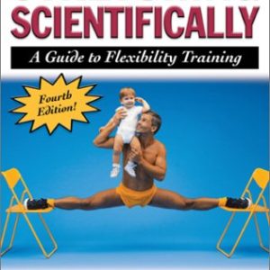 Stretching Scientifically: A Guide to Flexibility Training