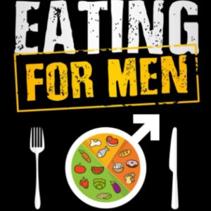 Healthy Eating for Men: Get Back in Shape, Prevent Health problems, Lose Weight and Stay Fit at Any Age (Health & Fitness)