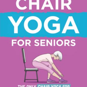 The New You: The Only Chair Yoga For Seniors Program You'll Ever Need