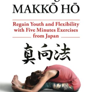 The Original MAKKŌ-HŌ 真向法: The Five Minutes Japanese Health and Fitness Exercise
