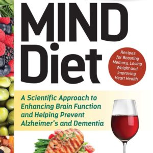 The MIND Diet: A Scientific Approach to Enhancing Brain Function and Helping Prevent Alzheimer's and Dementia