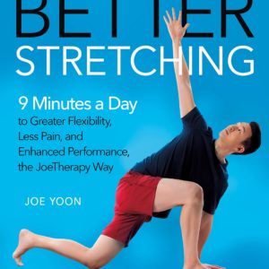Better Stretching: 9 Minutes a Day to Greater Flexibility, Less Pain, and Enhanced Performance, the JoeTherapy Way