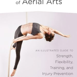 Applied Anatomy of Aerial Arts: An Illustrated Guide to Strength, Flexibility, Training, and Injury Prevention