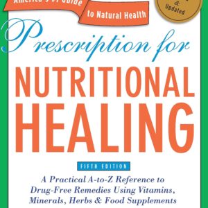 Prescription for Nutritional Healing, Fifth Edition: A Practical A-to-Z Reference to Drug-Free Remedies Using Vitamins, Minerals, Herbs & Food ... A-To-Z Reference to Drug-Free Remedies)