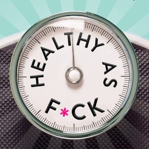 Healthy as F*ck: The Habits You Need to Get Lean, Stay Healthy, and Kick Ass at Life