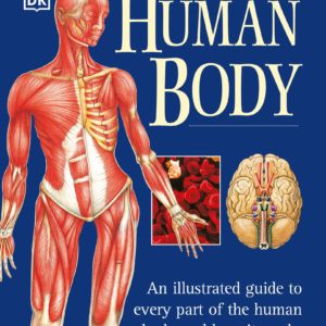 Human Body: An Illustrated Guide to Every Part of the Human Body and How It Works
