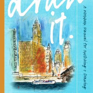 Draw It: Tools, Techniques, Methods: A Workbook Manual for Sketching + Drawing