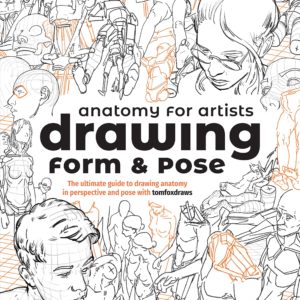 Anatomy for Artists: Drawing Form & Pose: The ultimate guide to drawing anatomy in perspective and pose with tomfoxdraws