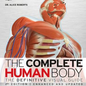 The Complete Human Body, 2nd Edition: The Definitive Visual Guide