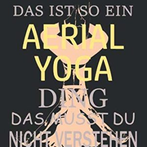 AERIAL YOGA: Notizbuch, Planer & Tagebuch mit 120 linierte Seiten A5 Format, EIN SCHÖNES GESCHENK & GESCHENKIDEE FÜR ALLE DIE gerade in der AERIAL ... ODER SCHON VORTGESCHRITTEN. (German Edition)
