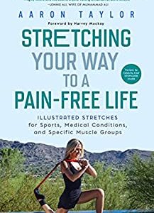 Stretching Your Way to a Pain-Free Life: Illustrated Stretches for Sports, Medical Conditions and Specific Muscle Groups