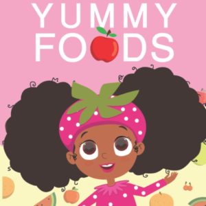 All The Yummy Foods: A Children’s Healthy Eating Adventure