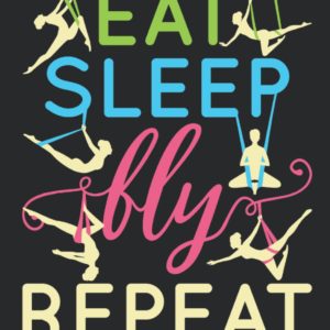 Eat Sleep Fly Repeat: Aerial Yoga 2023 Weekly Life Planner (Jan 2023 to Dec 2023), Large Paperback Schedule Organizer Calendar, Yoga Lover Gift