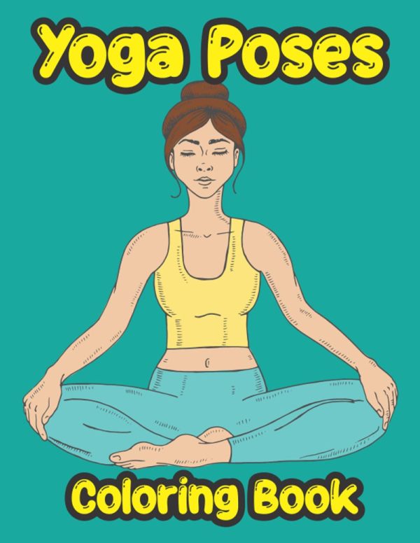 Yoga Poses Coloring Book: Ant-Stress Illustrations To Color, Learn And Practice. Birthday, Christmas, Halloween, Thanksgiving, Easter Gift