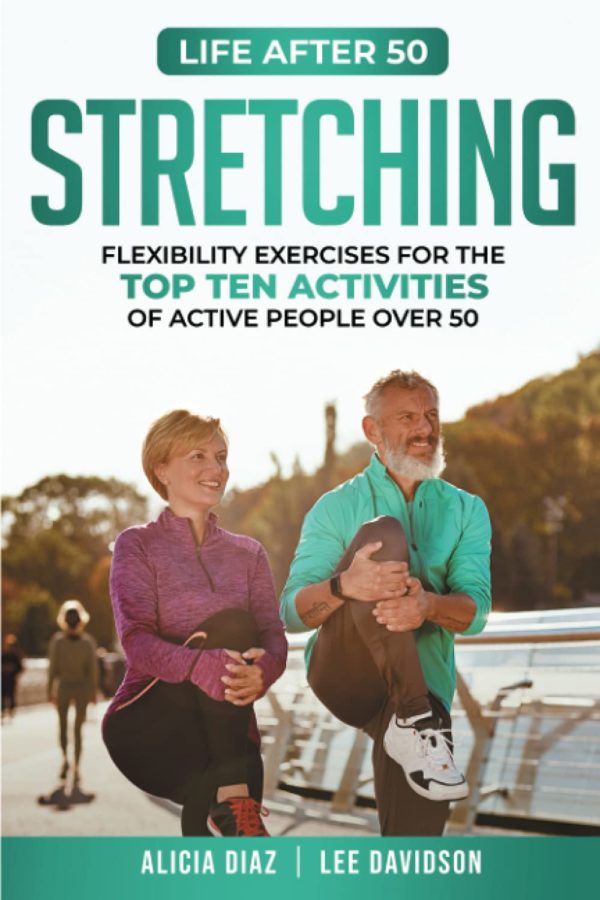 Stretching: Flexibility Exercises for the Top Ten Activities of Active People over 50 (Life After 50)