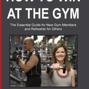 How to Win at the Gym: The Essential Guide For New Gym Members