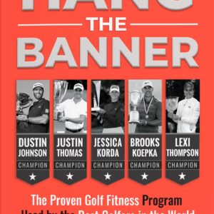 Hang The Banner: The Proven Golf Fitness Program Used by the Best Golfers in the World