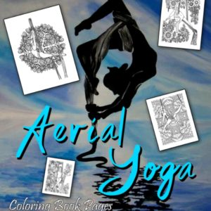 Aerial Yoga Coloring Book Pages: Relax And Have Fun With Amazing Coloring Pages Of Aerial Yoga For Teens And Adults
