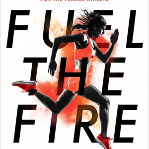Fuel the Fire: A Nutrition and Body Confidence Guidebook for the Female Athlete