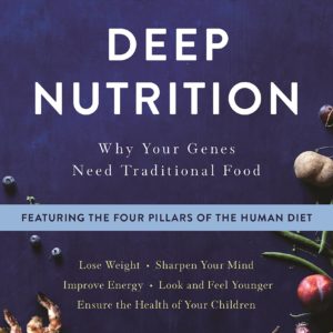 Deep Nutrition: Why Your Genes Need Traditional Food