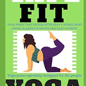 FAT 2 FIT YOGA: Yoga specially designed for weight loss, obese & heavy bodies (elaborated stance, posture, attitude of body, scientific details, muscle groups, conditions) with illustrated pictures.