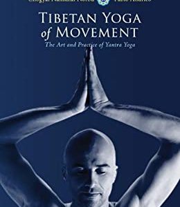 Tibetan Yoga of Movement: The Art and Practice of Yantra Yoga