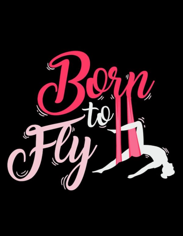 Aerial Yoga Aerial Yoga Born To Fly Fitness Aerial Silk Dancer 1 Notebook: 8.5 x 11 inches