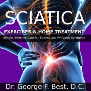 Sciatica Exercises & Home Treatment: Simple, Effective Care For Sciatica and Piriformis Syndrome