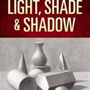 Light, Shade and Shadow (Dover Art Instruction)