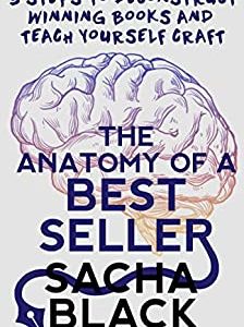 The Anatomy of a Best Seller: 3 Steps to Deconstruct Winning Books and Teach Yourself Craft (Better Writers Series)