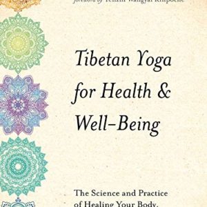 Tibetan Yoga for Health & Well-Being: The Science and Practice of Healing Your Body, Energy, and Mind