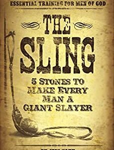 The Sling: 5 Stones to Make Every Man a Giant Slayer