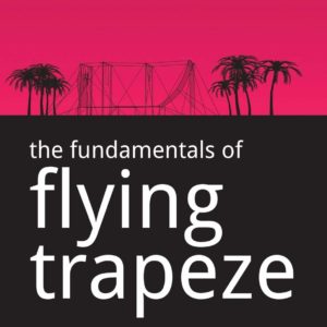 The Fundamentals of Flying Trapeze