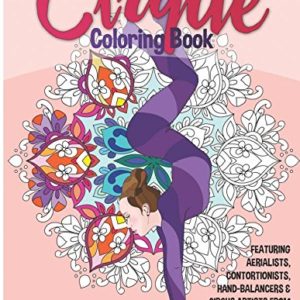 Cirque Coloring Book: Featuring 40 Illustrations of Aerialists, Contortionists, Hand-Balancers & Circus Acts From All Over the World