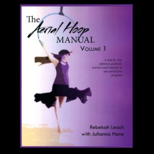 The Aerial Hoop Manual Volume 1