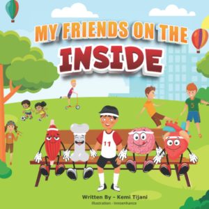 My friends on the inside: The practical way to teach young children the benefits of choosing healthy food through story telling.