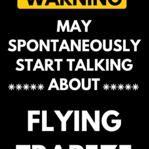 Warning May Spontaneously Start Talking About Flying trapeze: Lined Journal Composition Notebook Birthday Present Gift for Flying trapeze Lovers - 110 pages