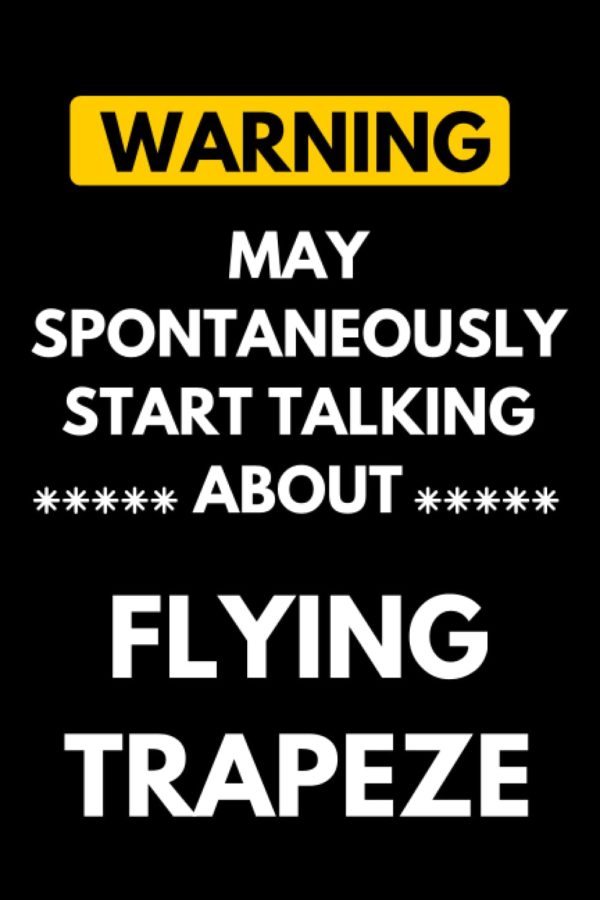 Warning May Spontaneously Start Talking About Flying trapeze: Lined Journal Composition Notebook Birthday Present Gift for Flying trapeze Lovers - 110 pages