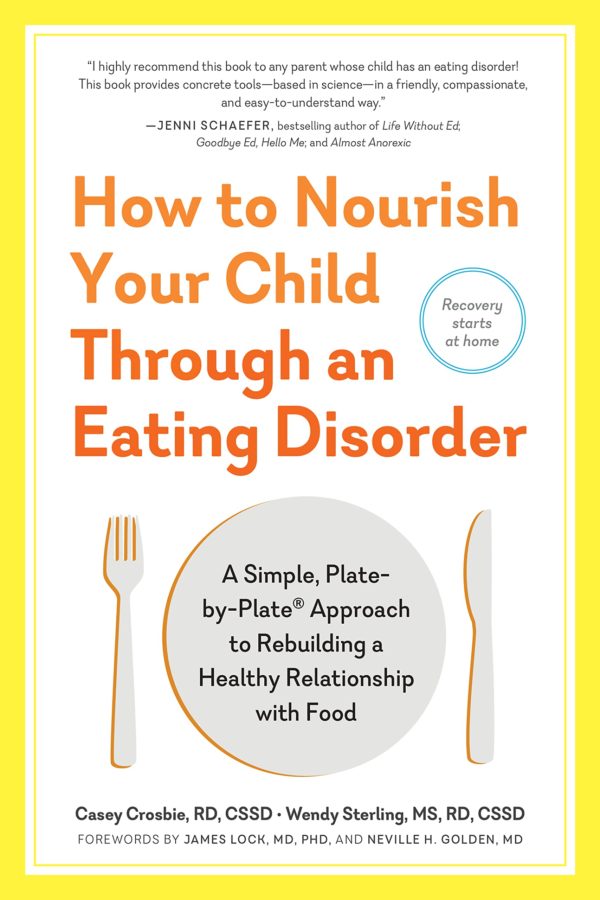 How to Nourish Your Child Through an Eating Disorder: A Simple, Plate-by-Plate Approach to Rebuilding a Healthy Relationship with Food