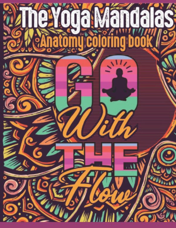 The Yoga Mandalas Anatomy Coloring Book Go With The Flow