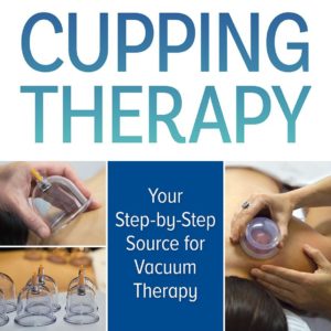 The Guide to Modern Cupping Therapy: Your Step-by-Step Source for Vacuum Therapy