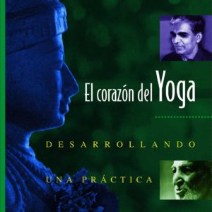 El corazon del Yoga: Desarrollando una practica personal