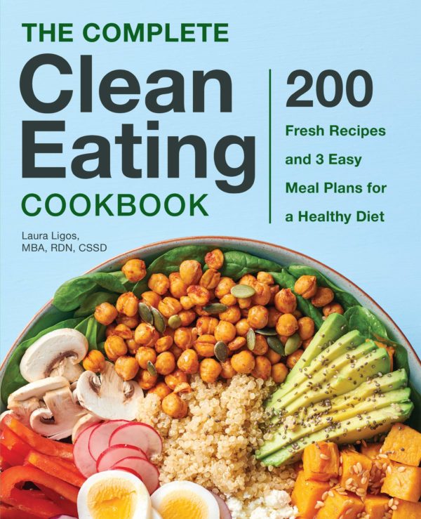 The Complete Clean Eating Cookbook: 200 Fresh Recipes and 3 Easy Meal Plans for a Healthy Diet