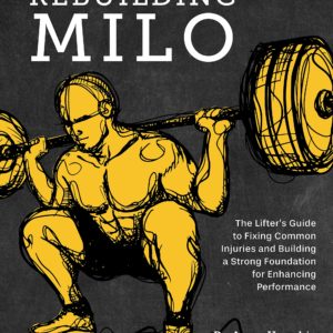 Rebuilding Milo: A Lifter's Guide to Fixing Common Injuries and Building a Strong Foundation for Enhancing Performance