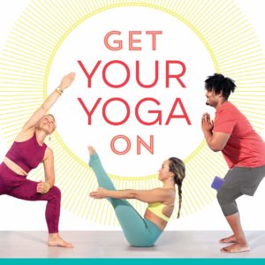 Get Your Yoga On: 30 Days to Build a Practice That Fits Your Body and Your Life
