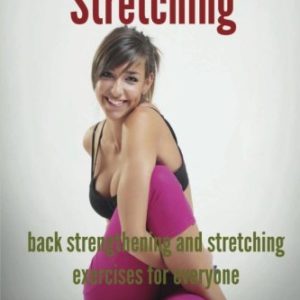 Back Stretching - Back Strengthening And Stretching Exercises For Everyone