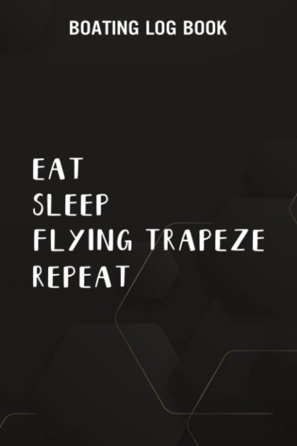 Boating Log Book Aerial Silks Eat Sleep Flying Trapeze Repeat Circus Arts Quote: Flying Trapeze Gifts for Dad:Boating log book for waterproof Daily ... Information and boat log book Journal 110