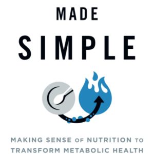Metabolism Made Simple: Making Sense of Nutrition to Transform Metabolic Health