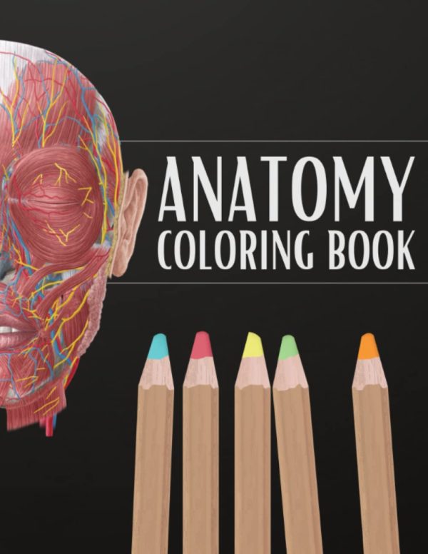 Anatomy coloring book: Instructive Guide to the Human Body, Bones, Muscles, Blood, Nerves and How They Work, Fun Way to Learn Human Anatomy for Adults, Teens, Doctors, Nurses and Students