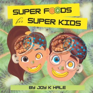 Super Foods for Super Kids: Learn about the foods that look like and benefit human body parts